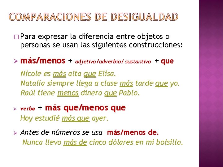 � Para expresar la diferencia entre objetos o personas se usan las siguientes construcciones: