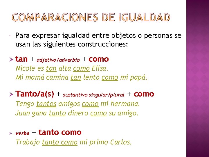  Para expresar igualdad entre objetos o personas se usan las siguientes construcciones: Ø