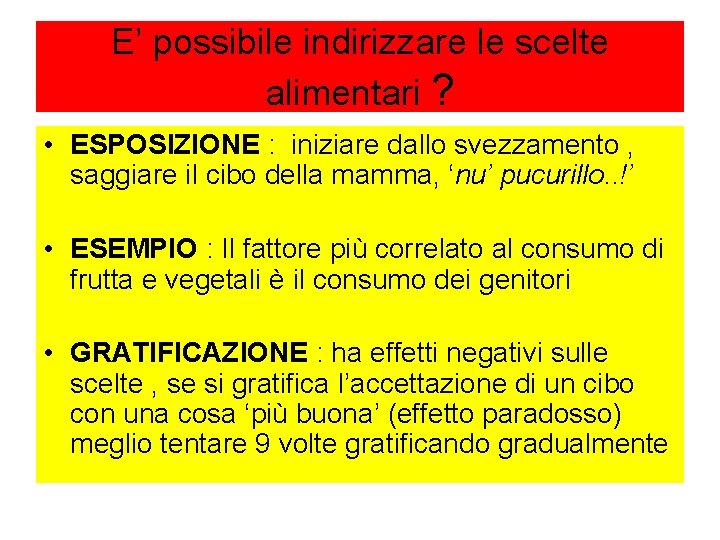 E’ possibile indirizzare le scelte alimentari ? • ESPOSIZIONE : iniziare dallo svezzamento ,