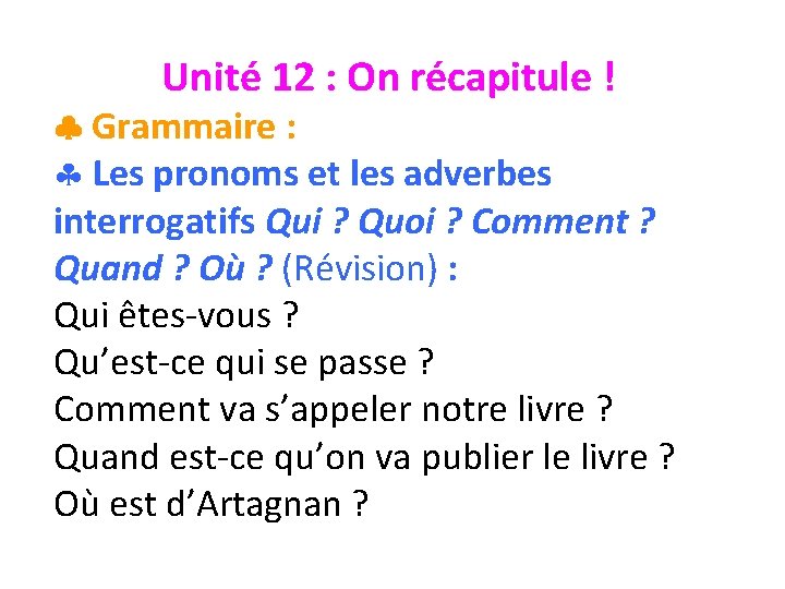 Unité 12 : On récapitule ! Grammaire : § Les pronoms et les adverbes