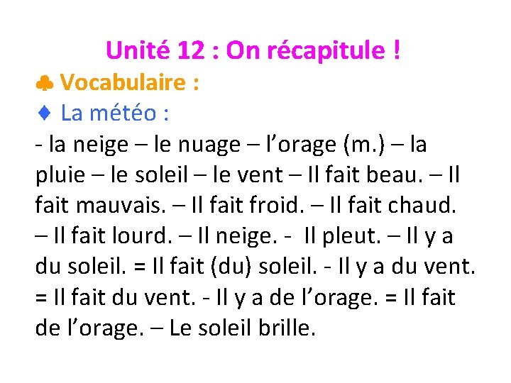 Unité 12 : On récapitule ! Vocabulaire : La météo : - la neige