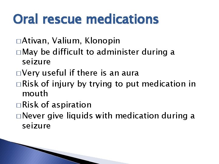 Oral rescue medications � Ativan, Valium, Klonopin � May be difficult to administer during Oral rescue medications � Ativan, Valium, Klonopin � May be difficult to administer during