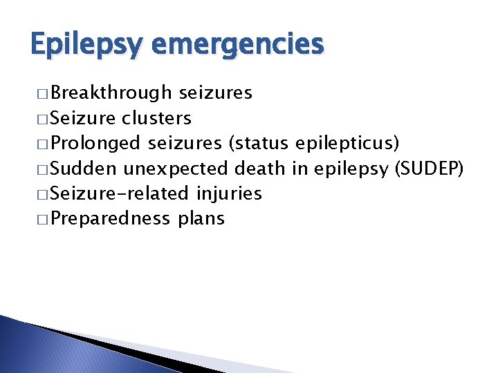 Epilepsy emergencies � Breakthrough seizures � Seizure clusters � Prolonged seizures (status epilepticus) � Epilepsy emergencies � Breakthrough seizures � Seizure clusters � Prolonged seizures (status epilepticus) �