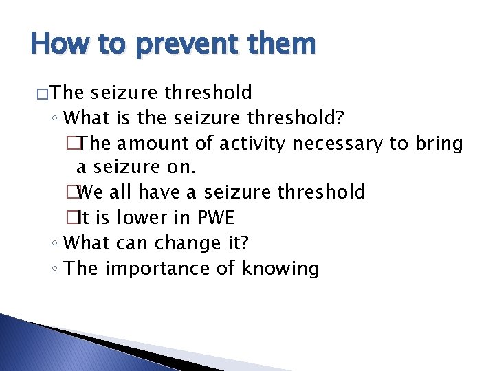 How to prevent them � The seizure threshold ◦ What is the seizure threshold? How to prevent them � The seizure threshold ◦ What is the seizure threshold?