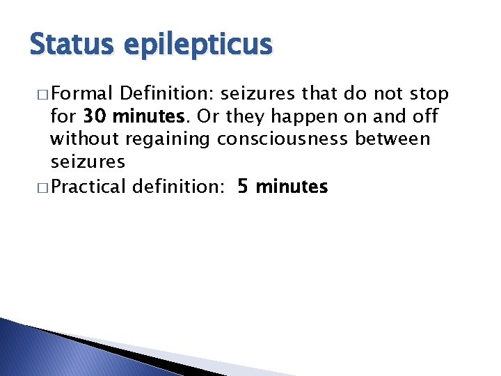 Status epilepticus � Formal Definition: seizures that do not stop for 30 minutes. Or Status epilepticus � Formal Definition: seizures that do not stop for 30 minutes. Or