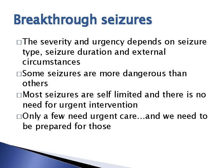Breakthrough seizures � The severity and urgency depends on seizure type, seizure duration and Breakthrough seizures � The severity and urgency depends on seizure type, seizure duration and