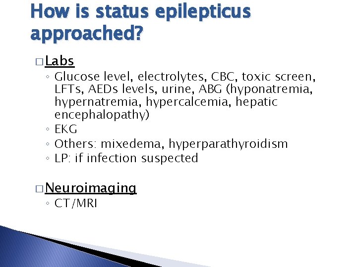 How is status epilepticus approached? � Labs ◦ Glucose level, electrolytes, CBC, toxic screen, How is status epilepticus approached? � Labs ◦ Glucose level, electrolytes, CBC, toxic screen,