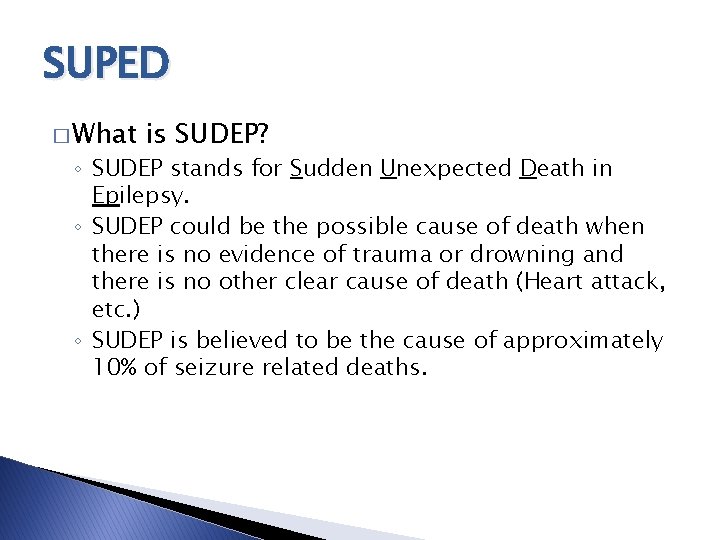 SUPED � What is SUDEP? ◦ SUDEP stands for Sudden Unexpected Death in Epilepsy. SUPED � What is SUDEP? ◦ SUDEP stands for Sudden Unexpected Death in Epilepsy.