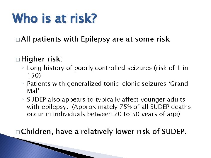 Who is at risk? � All patients with Epilepsy are at some risk � Who is at risk? � All patients with Epilepsy are at some risk �
