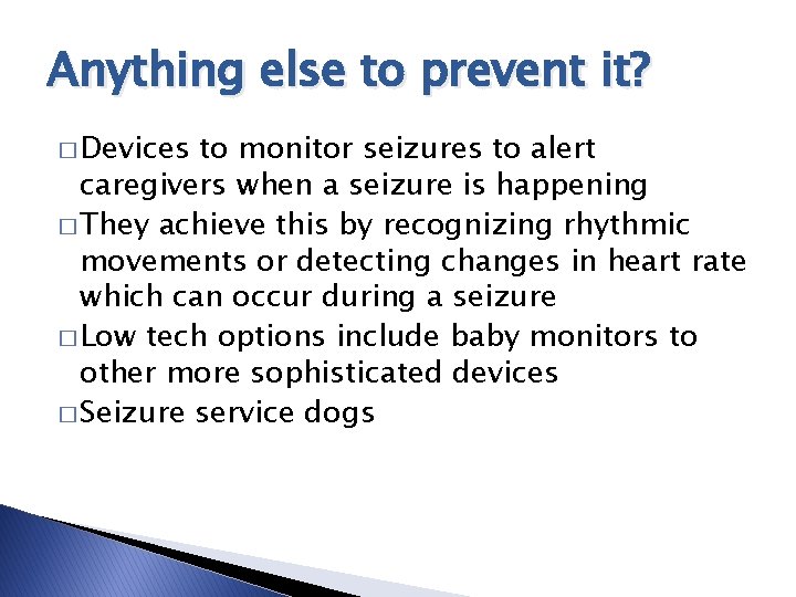 Anything else to prevent it? � Devices to monitor seizures to alert caregivers when Anything else to prevent it? � Devices to monitor seizures to alert caregivers when