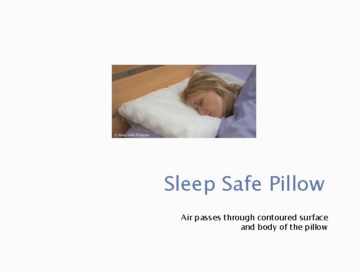 Sleep Safe Pillow Air passes through contoured surface and body of the pillow Sleep Safe Pillow Air passes through contoured surface and body of the pillow