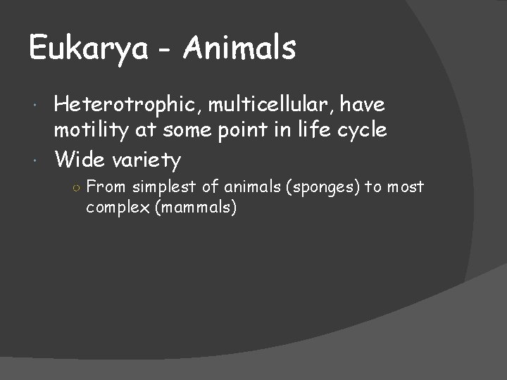 Eukarya - Animals Heterotrophic, multicellular, have motility at some point in life cycle Wide