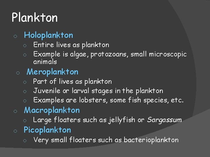 Plankton o Holoplankton o o o Entire lives as plankton Example is algae, protozoans,