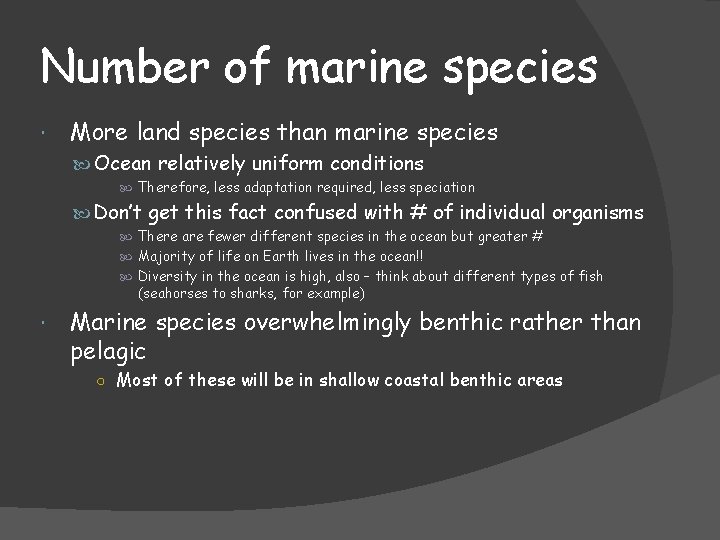 Number of marine species More land species than marine species Ocean relatively uniform conditions