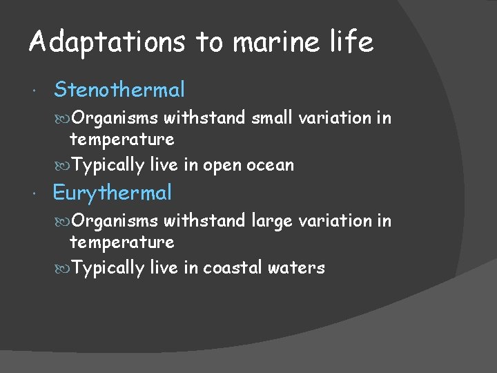 Adaptations to marine life Stenothermal Organisms withstand small variation in temperature Typically live in