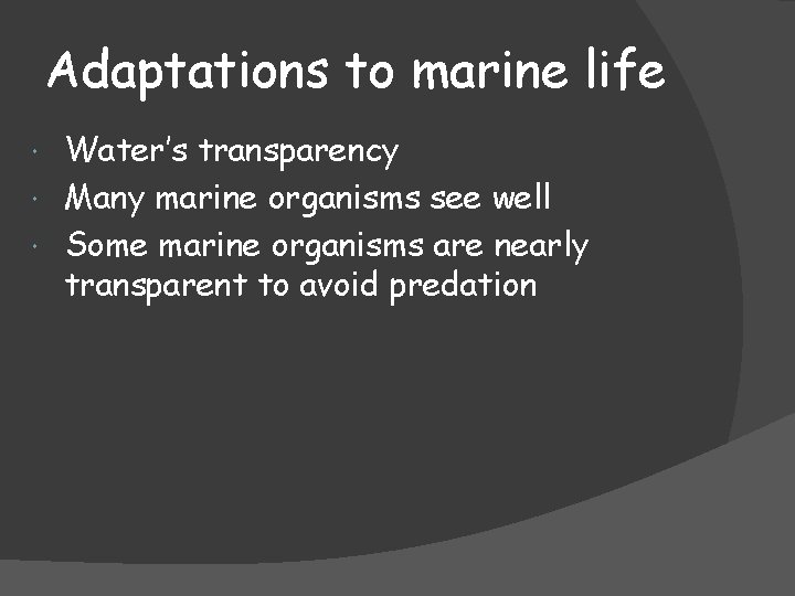 Adaptations to marine life Water’s transparency Many marine organisms see well Some marine organisms
