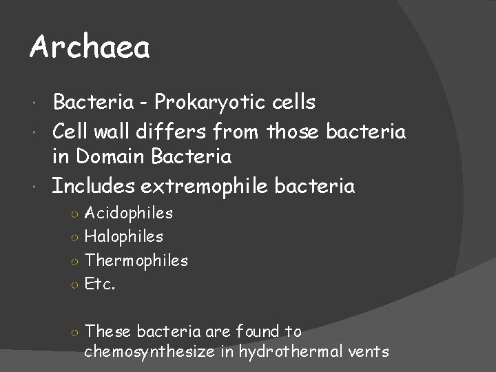 Archaea Bacteria - Prokaryotic cells Cell wall differs from those bacteria in Domain Bacteria