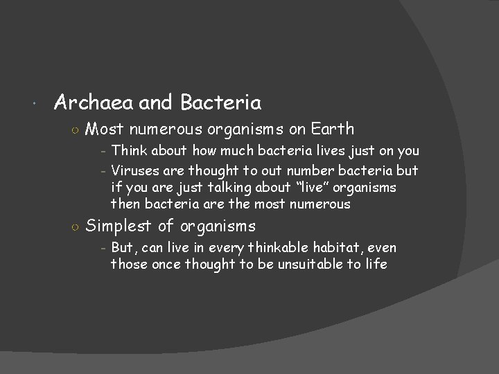  Archaea and Bacteria ○ Most numerous organisms on Earth - Think about how