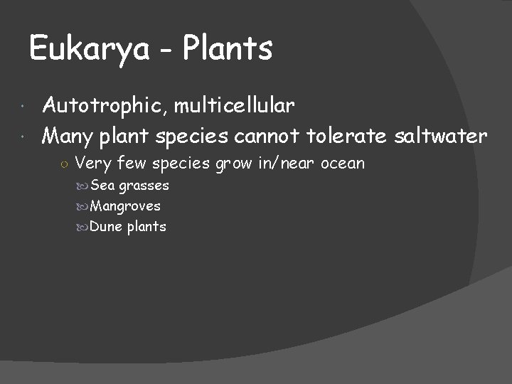 Eukarya - Plants Autotrophic, multicellular Many plant species cannot tolerate saltwater ○ Very few