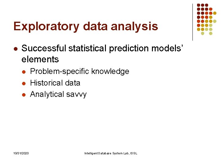 Exploratory data analysis l Successful statistical prediction models’ elements l l l 10/31/2020 Problem-specific Exploratory data analysis l Successful statistical prediction models’ elements l l l 10/31/2020 Problem-specific