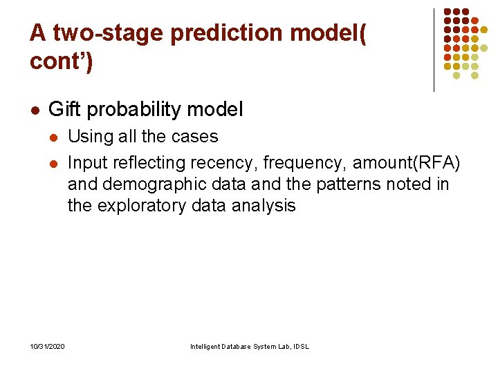 A two-stage prediction model( cont’) l Gift probability model l l 10/31/2020 Using all A two-stage prediction model( cont’) l Gift probability model l l 10/31/2020 Using all