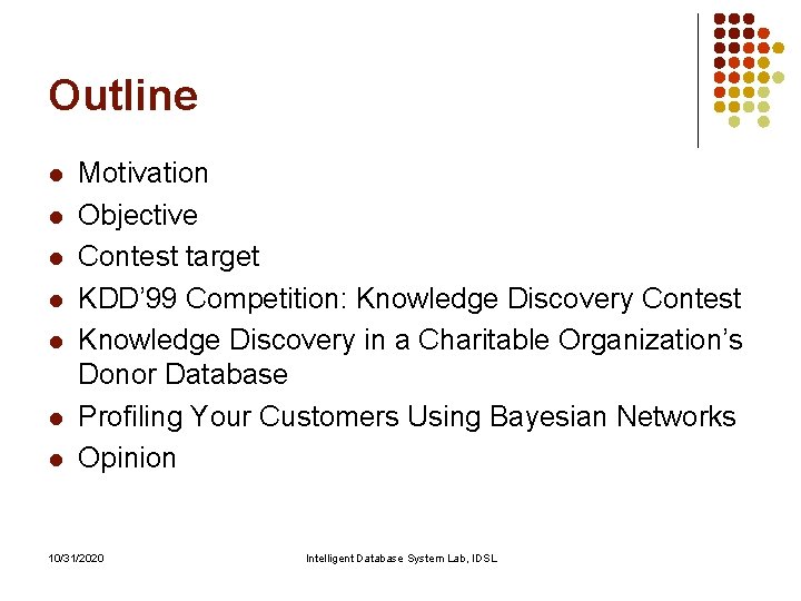 Outline l l l l Motivation Objective Contest target KDD’ 99 Competition: Knowledge Discovery Outline l l l l Motivation Objective Contest target KDD’ 99 Competition: Knowledge Discovery