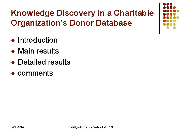 Knowledge Discovery in a Charitable Organization’s Donor Database l l Introduction Main results Detailed Knowledge Discovery in a Charitable Organization’s Donor Database l l Introduction Main results Detailed