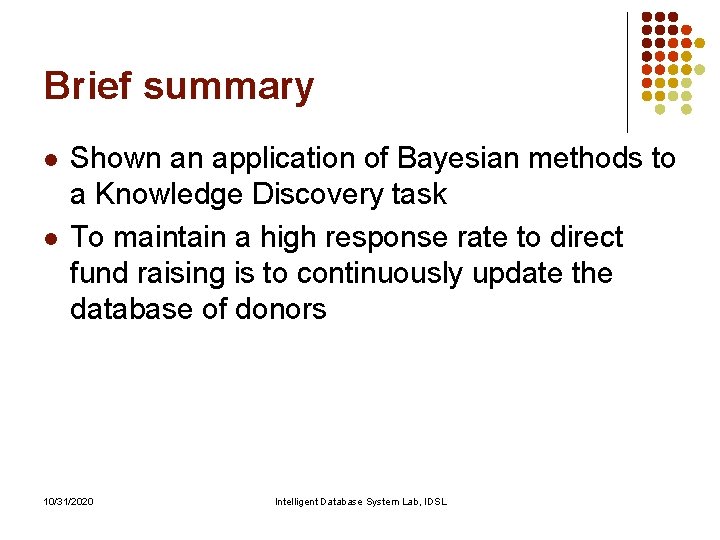 Brief summary l l Shown an application of Bayesian methods to a Knowledge Discovery Brief summary l l Shown an application of Bayesian methods to a Knowledge Discovery
