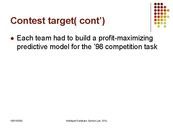 Contest target( cont’) l Each team had to build a profit-maximizing predictive model for Contest target( cont’) l Each team had to build a profit-maximizing predictive model for