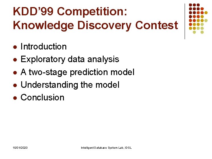 KDD’ 99 Competition: Knowledge Discovery Contest l l l Introduction Exploratory data analysis A KDD’ 99 Competition: Knowledge Discovery Contest l l l Introduction Exploratory data analysis A