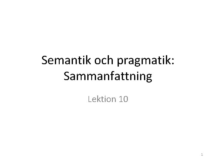 Semantik och pragmatik: Sammanfattning Lektion 10 1 