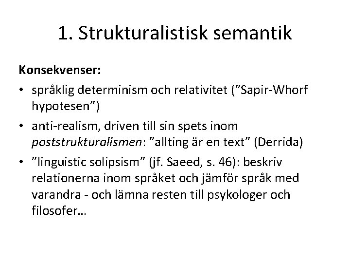 1. Strukturalistisk semantik Konsekvenser: • språklig determinism och relativitet (”Sapir-Whorf hypotesen”) • anti-realism, driven