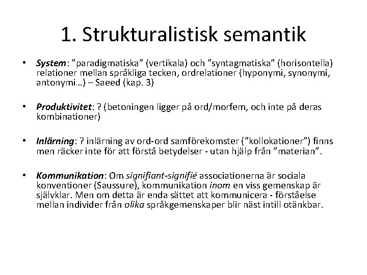 1. Strukturalistisk semantik • System: ”paradigmatiska” (vertikala) och ”syntagmatiska” (horisontella) relationer mellan språkliga tecken,