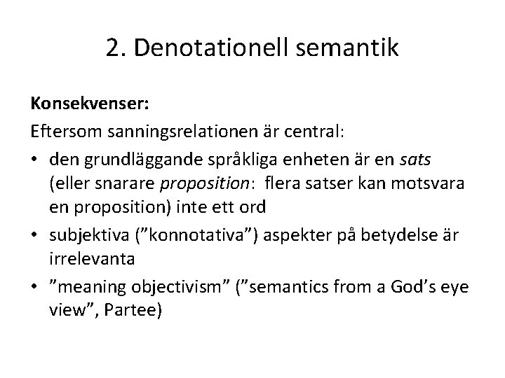 2. Denotationell semantik Konsekvenser: Eftersom sanningsrelationen är central: • den grundläggande språkliga enheten är