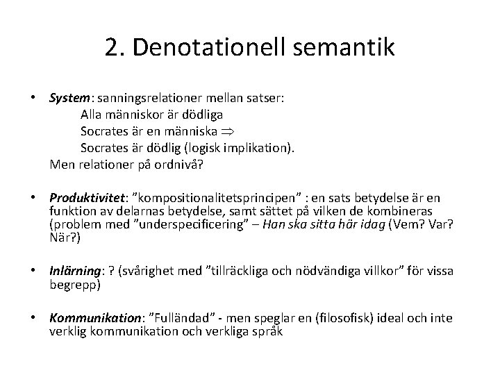 2. Denotationell semantik • System: sanningsrelationer mellan satser: Alla människor är dödliga Socrates är