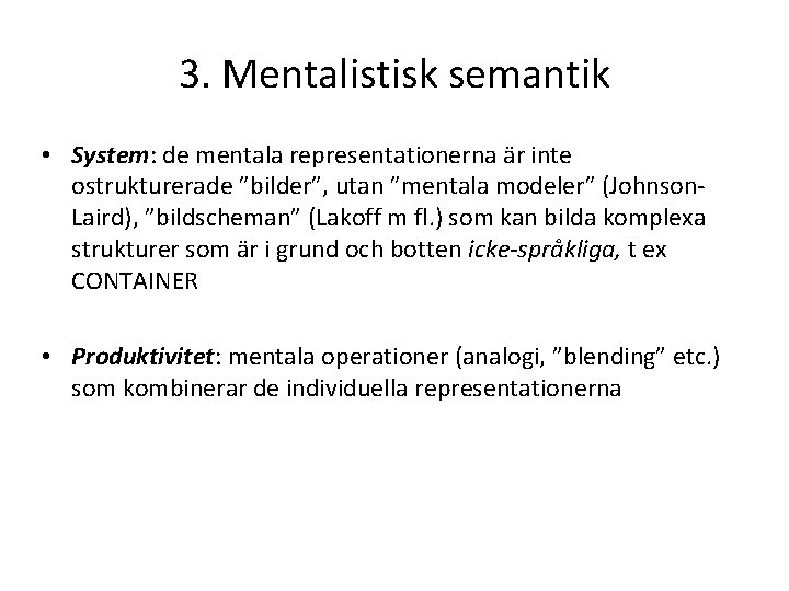 3. Mentalistisk semantik • System: de mentala representationerna är inte ostrukturerade ”bilder”, utan ”mentala