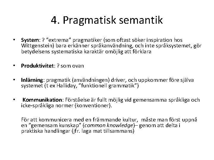 4. Pragmatisk semantik • System: ? ”extrema” pragmatiker (som oftast söker inspiration hos Wittgenstein)