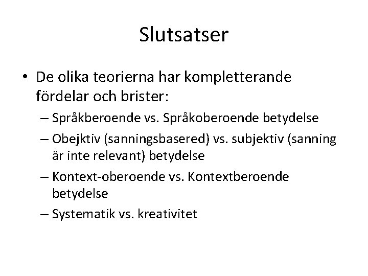 Slutsatser • De olika teorierna har kompletterande fördelar och brister: – Språkberoende vs. Språkoberoende