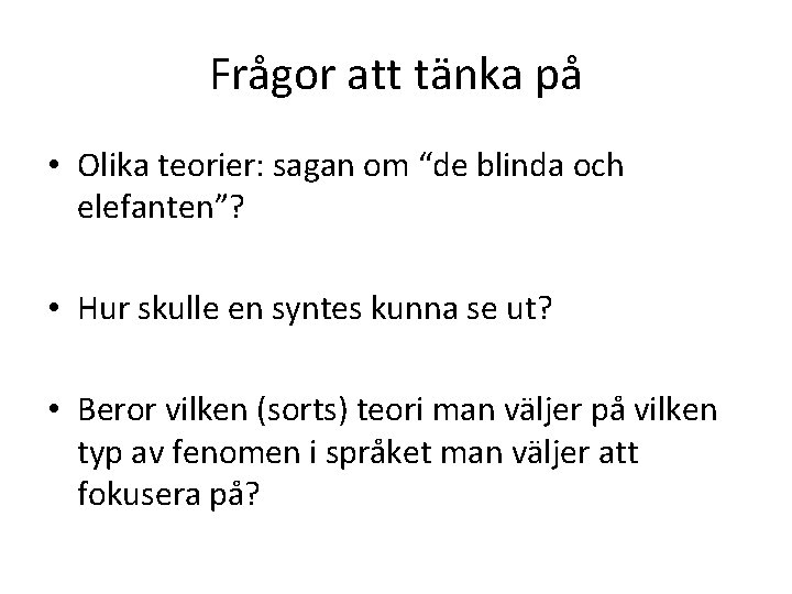 Frågor att tänka på • Olika teorier: sagan om “de blinda och elefanten”? •