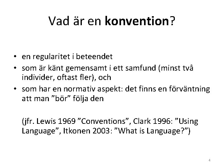 Vad är en konvention? • en regularitet i beteendet • som är känt gemensamt