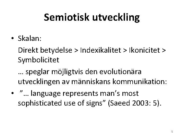 Semiotisk utveckling • Skalan: Direkt betydelse > Indexikalitet > Ikonicitet > Symbolicitet … speglar