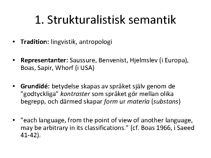 1. Strukturalistisk semantik • Tradition: lingvistik, antropologi • Representanter: Saussure, Benvenist, Hjelmslev (i Europa),