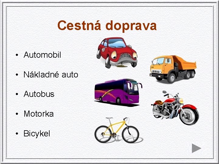 Cestná doprava • Automobil • Nákladné auto • Autobus • Motorka • Bicykel 