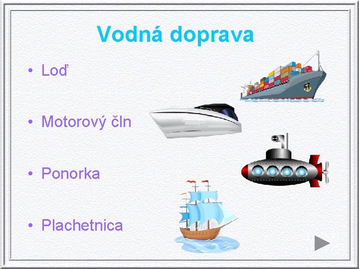 Vodná doprava • Loď • Motorový čln • Ponorka • Plachetnica 