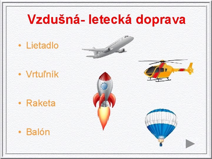 Vzdušná- letecká doprava • Lietadlo • Vrtuľník • Raketa • Balón 
