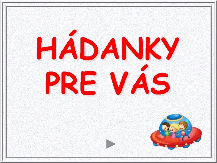 HÁDANKY PRE VÁS 