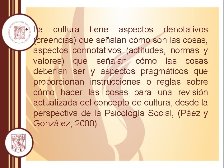  • La cultura tiene aspectos denotativos (creencias) que señalan cómo son las cosas,