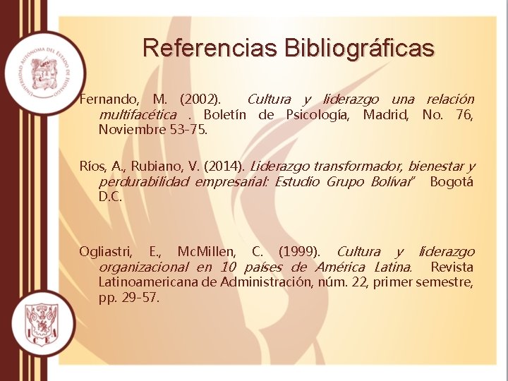 Referencias Bibliográficas Fernando, M. (2002). Cultura y liderazgo una relación multifacética. Boletín de Psicología,