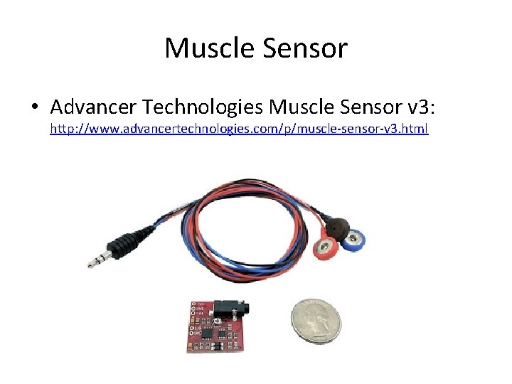 Muscle Sensor • Advancer Technologies Muscle Sensor v 3: http: //www. advancertechnologies. com/p/muscle-sensor-v 3.