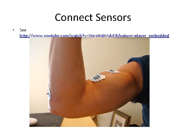 Connect Sensors • See http: //www. youtube. com/watch? v=Vnrs. Wd. A 6 dz. E&feature=player_embedded